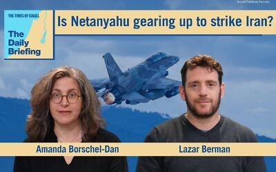 Diplomatic correspondent Lazar Berman joins host Amanda Borschel-Dan on today's Daily Briefing. (ToI/IDF)